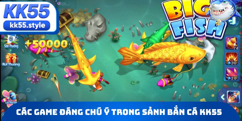 Các game đáng chú ý trong sảnh Bắn cá KK55