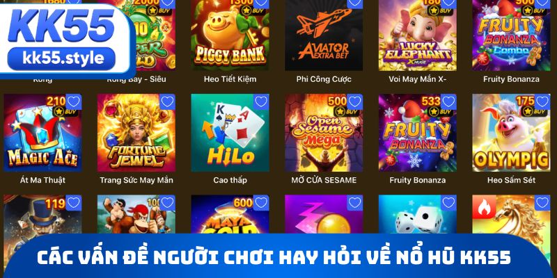 Các vấn đề người chơi hay hỏi về Nổ hũ KK55