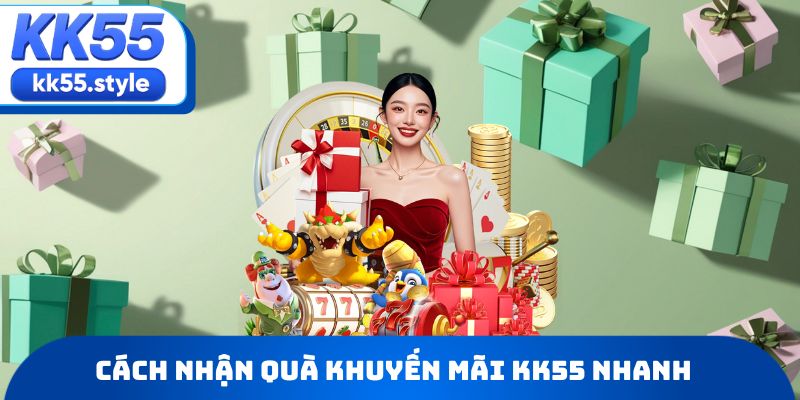 Cách nhận quà khuyến mãi KK55 nhanh
