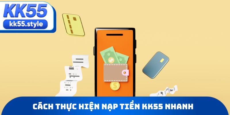 Cách thực hiện nạp tiền KK55 nhanh