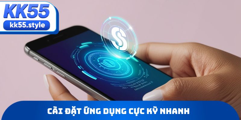 Cài đặt ứng dụng cực kỳ nhanh