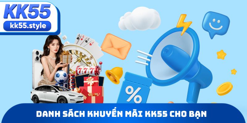 Danh sách khuyến mãi KK55 cho bạn