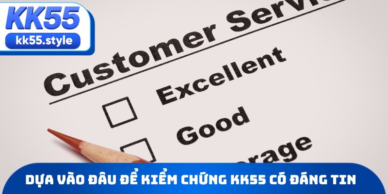 Dựa vào đâu để kiểm chứng KK55 có đáng tin hay không?