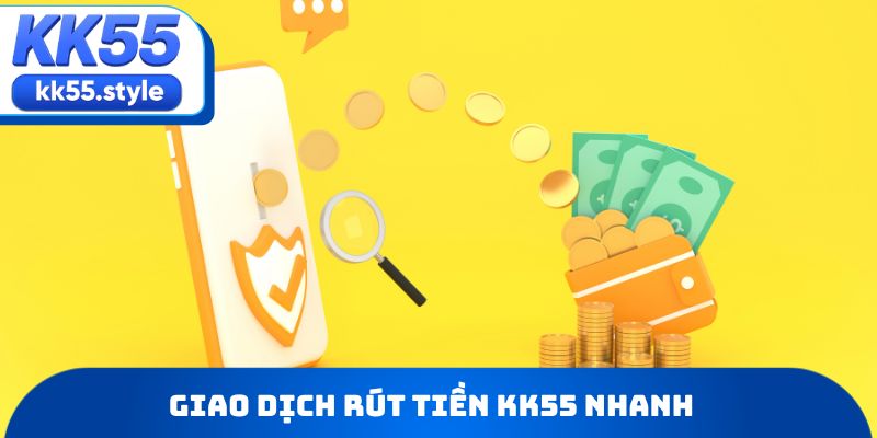 Giao dịch rút tiền KK55 nhanh
