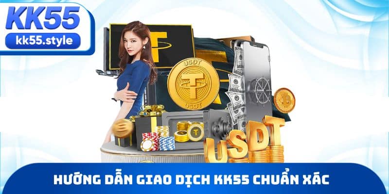 Hướng dẫn giao dịch KK55 chuẩn xác