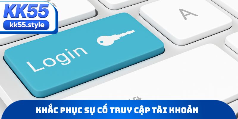 Khắc phục sự cố truy cập tài khoản