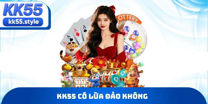 KK55 có lừa đảo không
