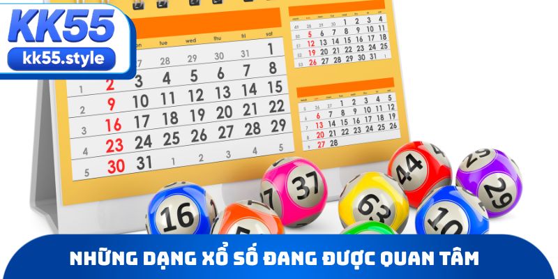 Những dạng xổ số đang được quan tâm tại KK55