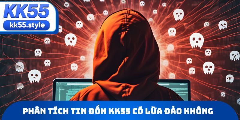 Phân tích tin đồn KK55 có lừa đảo không từ nhiều phía