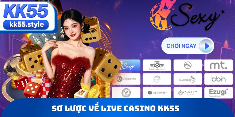 Sơ lược về live casino KK55
