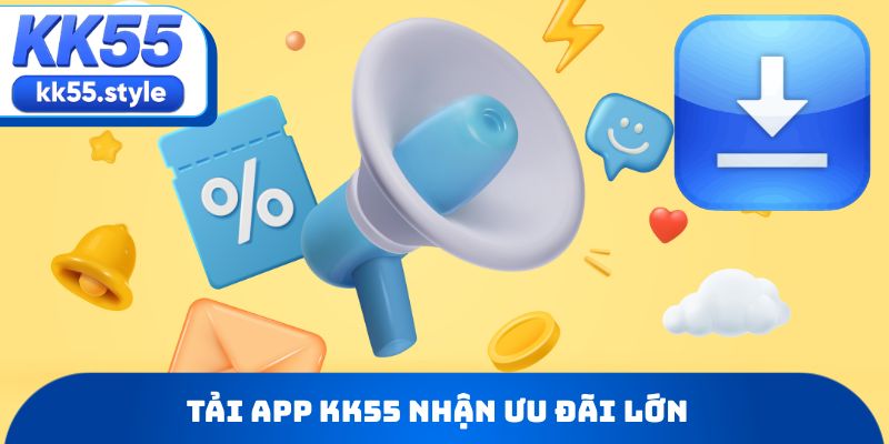 Tải app KK55 nhận ưu đãi lớn