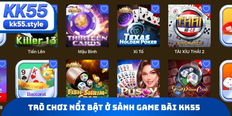 Tổng hợp trò chơi nổi bật ở sảnh Game bài KK55