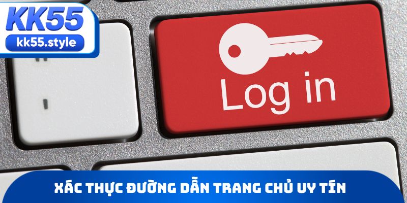 Xác thực đường dẫn trang chủ uy tín